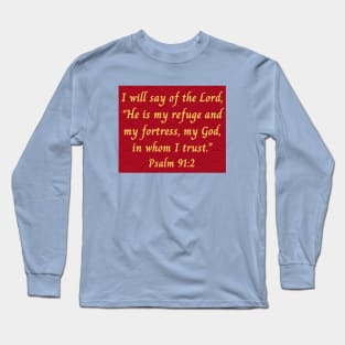 Bible Verse Psalm 91:2 Long Sleeve T-Shirt